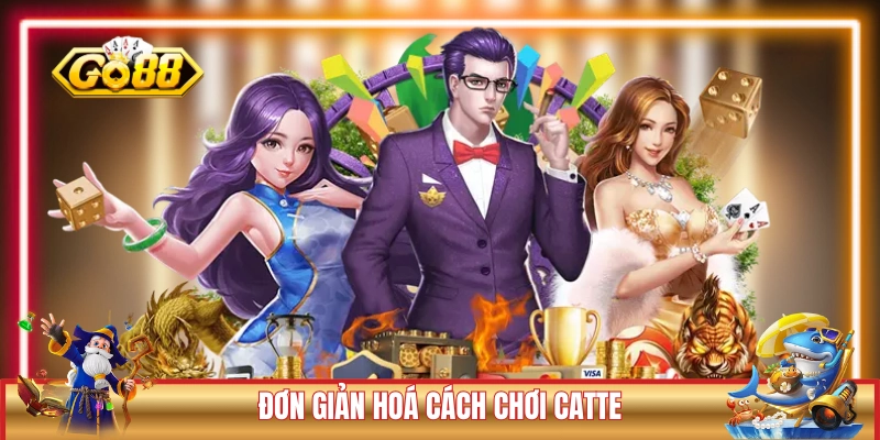 Đơn giản hoá cách chơi Catte cho người mới 