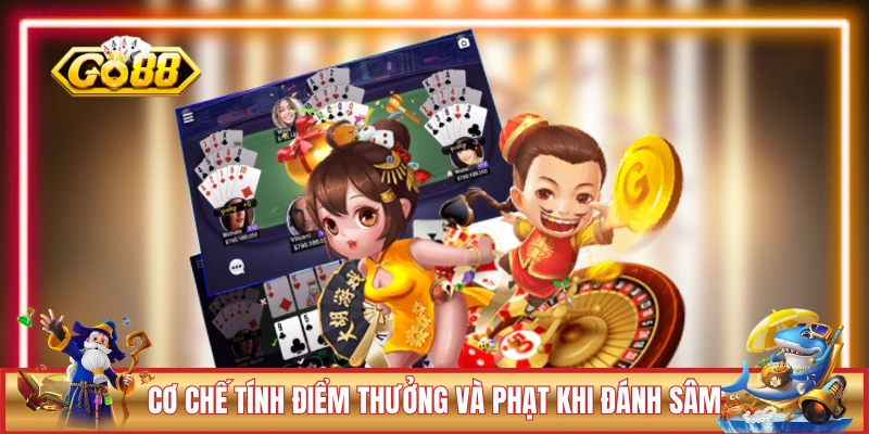 Bài Sâm GO88 - Chỉ 5 Phút Hiểu Ngay Cách Chơi A Đến Z 3 Cơ chế tính điểm thưởng và phạt khi đánh Sâm