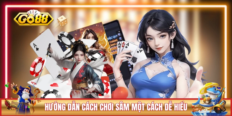 Bài Sâm GO88 - Chỉ 5 Phút Hiểu Ngay Cách Chơi A Đến Z 2 Hướng dẫn cách chơi Sâm một cách dễ hiểu