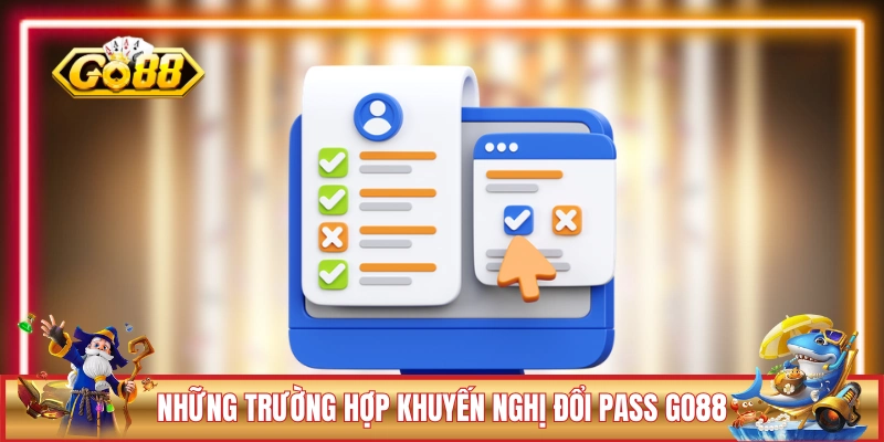 Những trường hợp khuyến nghị đổi pass GO88