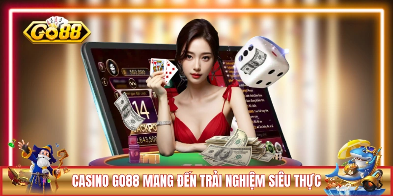 Casino GO88 mang đến trải nghiệm siêu thực