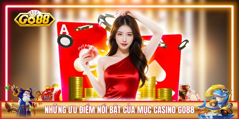 Những ưu điểm nổi bật của mục casino GO88