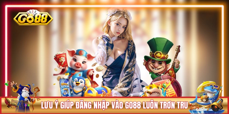 Lưu ý giúp đăng nhập vào GO88 luôn trơn tru