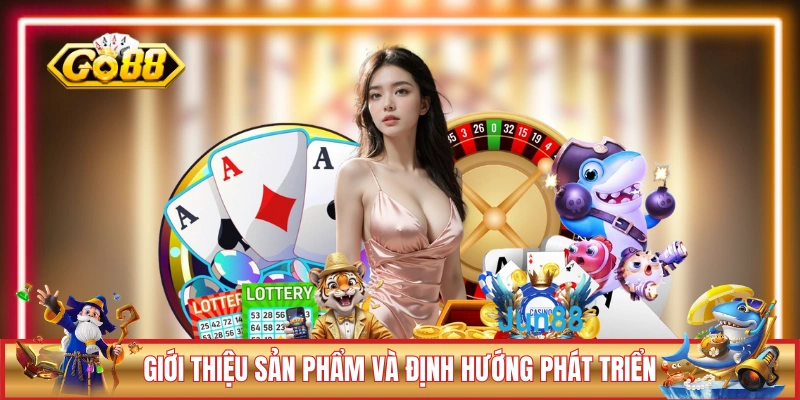 Giới thiệu GO88 về sản phẩm và định hướng phát triển