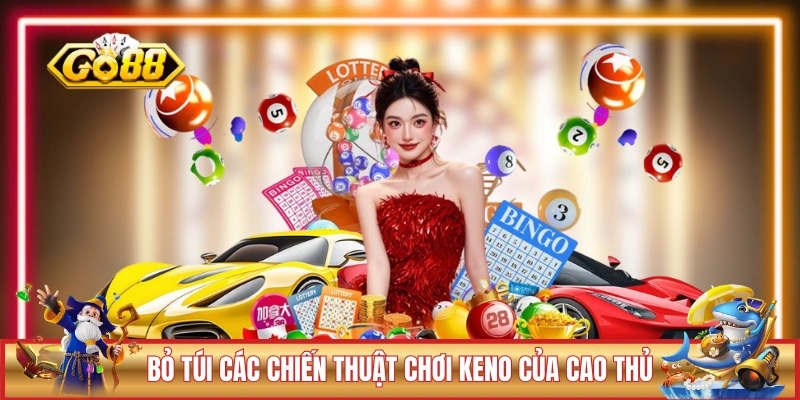 Keno GO88 - Loại Hình Quay Số 1 Vốn, Lời Lên Đến 100 3 Bỏ túi các chiến thuật chơi Keno của cao thủ