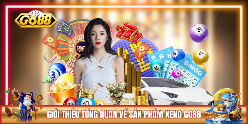 Keno GO88 - Loại Hình Quay Số 1 Vốn, Lời Lên Đến 100 1 Giới thiệu tổng quan về sản phẩm Keno GO88