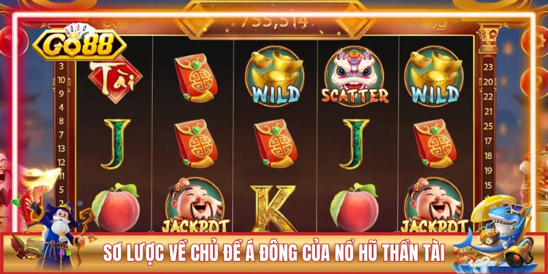 Sơ lược về chủ đề Á Đông của nổ hũ Thần Tài