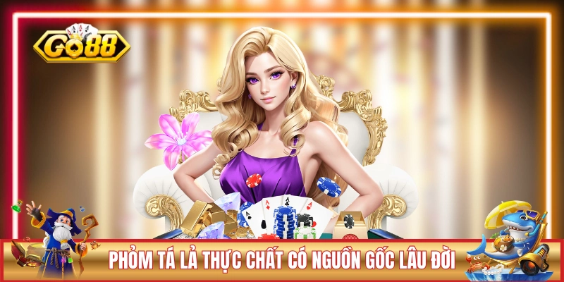 Phỏm Tá Lả GO88 - Luật Lệ Chi Tiết Cho Người Chơi 2026 1 Phỏm Tá Lả thực chất có nguồn gốc lâu đời