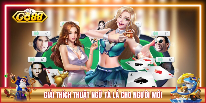 Phỏm Tá Lả GO88 - Luật Lệ Chi Tiết Cho Người Chơi 2026 2 Giải thích thuật ngữ Tá Lả cho người mới