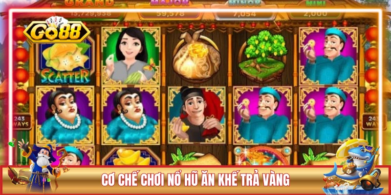 Slot Ăn Khế Trả Vàng - Đem Túi 3 Gang, Đựng Jackpot Tiền Tỷ 2 Cơ chế chơi nổ hũ Ăn Khế Trả Vàng cơ bản cho người mới