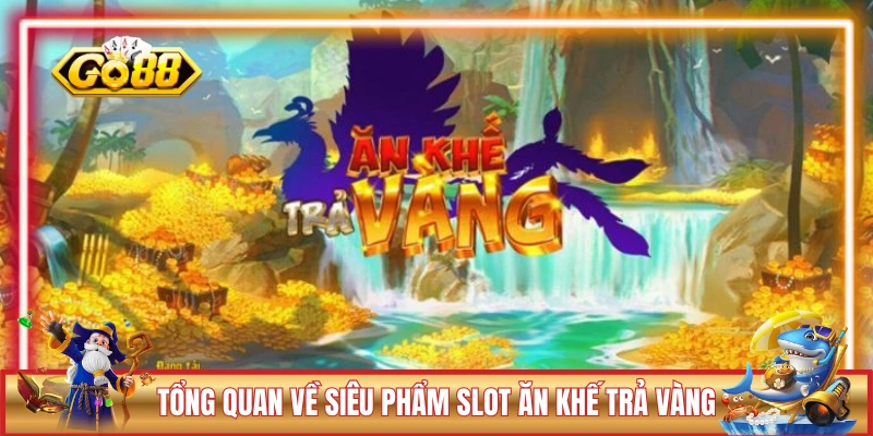Slot Ăn Khế Trả Vàng - Đem Túi 3 Gang, Đựng Jackpot Tiền Tỷ 1 Tổng quan về siêu phẩm slot Ăn Khế Trả Vàng