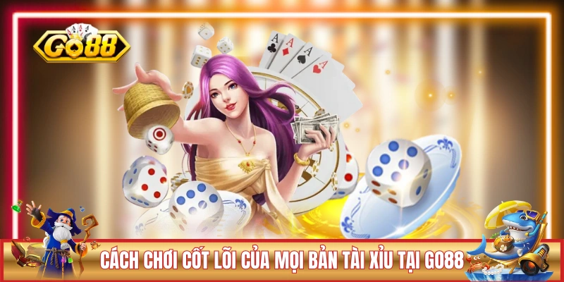 Cách chơi cốt lõi của mọi bản tài xỉu tại GO88