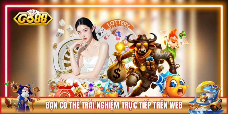 Bạn có thể trải nghiệm trực tiếp cổng game trên web