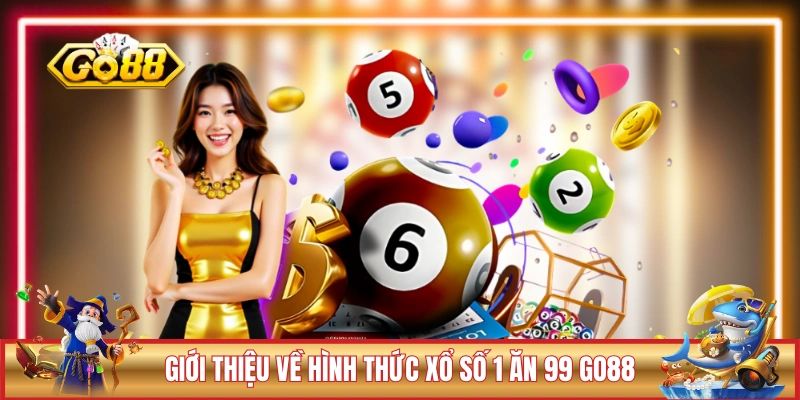 Xổ Số 1 Ăn 99 GO88 - Chọn Số Tích Cực, Thưởng Lớn Bất Ngờ 1 Giới thiệu về hình thức xổ số 1 ăn 99 GO88
