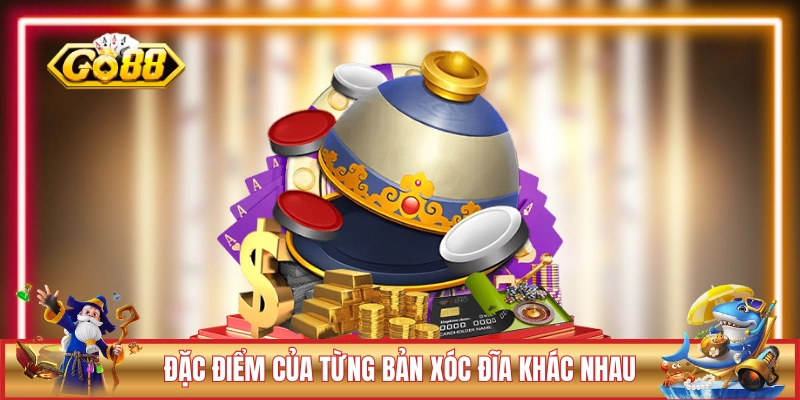 Xóc Đĩa GO88 - Hướng Dẫn Chơi Dễ Hiểu Chỉ Trong 1 Phút 3 Đặc điểm của từng phiên bản xóc đĩa khác nhau
